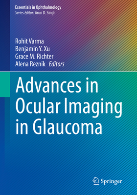 Advances in Ocular Imaging in Glaucoma - Varma, Rohit (Editor), and Xu, Benjamin Y (Editor), and Richter, Grace M (Editor)