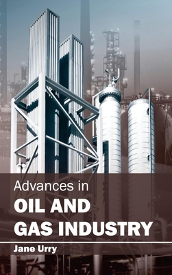 Advances in Oil and Gas Industry - Urry, Jane (Editor)