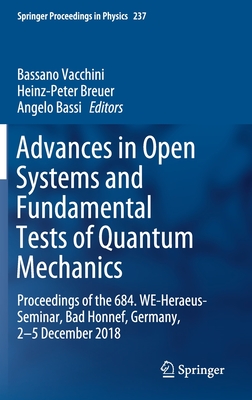 Advances in Open Systems and Fundamental Tests of Quantum Mechanics: Proceedings of the 684. We-Heraeus-Seminar, Bad Honnef, Germany, 2-5 December 2018 - Vacchini, Bassano (Editor), and Breuer, Heinz-Peter (Editor), and Bassi, Angelo (Editor)