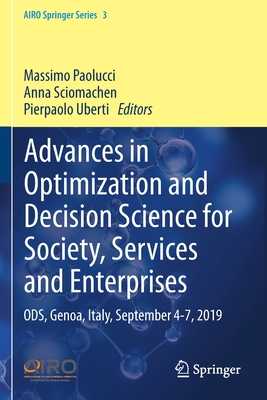 Advances in Optimization and Decision Science for Society, Services and Enterprises: Ods, Genoa, Italy, September 4-7, 2019 - Paolucci, Massimo (Editor), and Sciomachen, Anna (Editor), and Uberti, Pierpaolo (Editor)