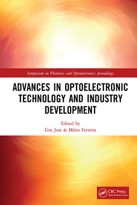 Advances in Optoelectronic Technology and Industry Development: Proceedings of the 12th International Symposium on Photonics and Optoelectronics (Sopo 2019), August 17-19, 2019, Xi'an, China - Jose, Gin (Editor), and Ferreira, Mrio (Editor)
