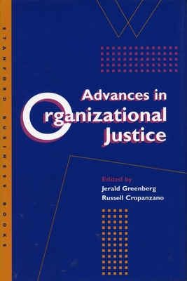 Advances in Organizational Justice - Greenberg, Jerald, Dr. (Editor), and Cropanzano, Russell S (Editor)