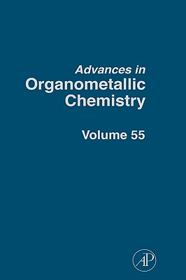 Advances in Organometallic Chemistry: Volume 55 - West, Robert C (Editor), and Hill, Anthony F (Editor), and Fink, Mark J (Editor)