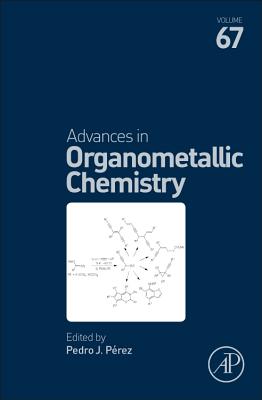 Advances in Organometallic Chemistry: Volume 67 - Perez, Pedro J (Editor)