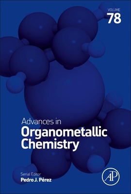 Advances in Organometallic Chemistry: Volume 78 - Perez, Pedro J (Editor)