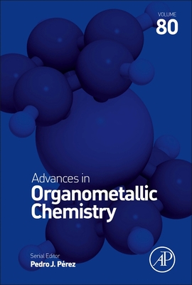 Advances in Organometallic Chemistry: Volume 80 - Perez, Pedro J (Editor)