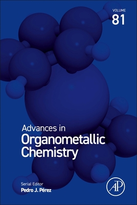 Advances in Organometallic Chemistry: Volume 81 - Perez, Pedro J (Editor)