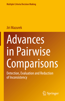 Advances in Pairwise Comparisons: Detection, Evaluation and Reduction of Inconsistency - Mazurek, Jiri