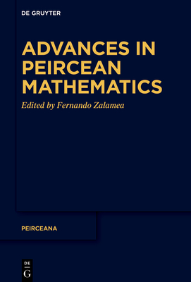 Advances in Peircean Mathematics: The Colombian School - Zalamea, Fernando (Editor)