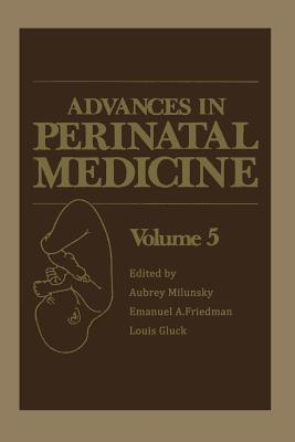 Advances in Perinatal Medicine: Volume 5 - Friedman, E. (Editor), and Gluck, L. (Editor), and Milunsky, Aubrey (Editor)