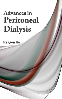 Advances in Peritoneal Dialysis - Hu, Reagen (Editor)