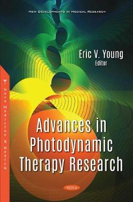 Advances in Photodynamic Therapy Research - Young, Eric V. (Editor)