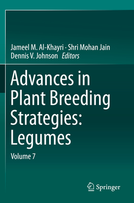 Advances in Plant Breeding Strategies: Legumes: Volume 7 - Al-Khayri, Jameel M (Editor), and Jain, Shri Mohan (Editor), and Johnson, Dennis V (Editor)