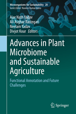 Advances in Plant Microbiome and Sustainable Agriculture: Functional Annotation and Future Challenges - Yadav, Ajar Nath (Editor), and Rastegari, Ali Asghar (Editor), and Yadav, Neelam (Editor)