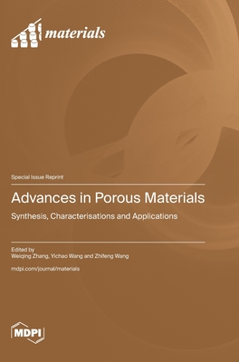 Advances in Porous Materials: Synthesis, Characterisations and Applications - Zhang, Weiqing (Guest editor), and Wang, Yichao (Guest editor), and Wang, Zhifeng (Guest editor)