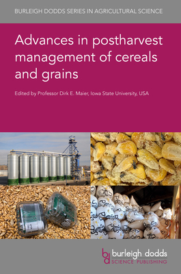 Advances in Postharvest Management of Cereals and Grains - Maier, Dirk E, Prof. (Contributions by), and Sonka, Steven T (Contributions by), and Nishimwe, Kizito, Dr. (Contributions by)