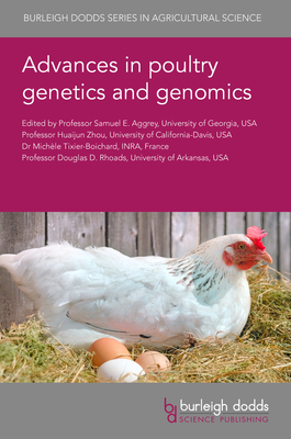 Advances in Poultry Genetics and Genomics - Aggrey, Samuel E., Prof. (Contributions by), and Zhou, Huaijun, Prof. (Contributions by), and Tixier-Boichard, Michle, Dr...