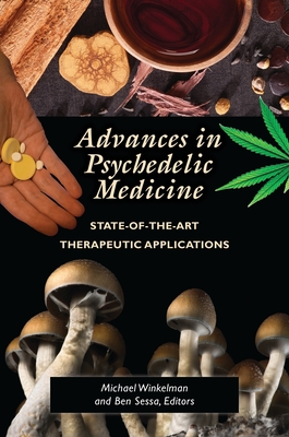 Advances in Psychedelic Medicine: State-Of-The-Art Therapeutic Applications - Winkelman, Michael J (Editor), and MD, Ben Sessa (Editor)