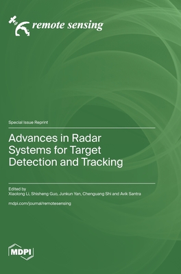 Advances in Radar Systems for Target Detection and Tracking - Li, Xiaolong (Guest editor), and Guo, Shisheng (Guest editor), and Yan, Junkun (Guest editor)