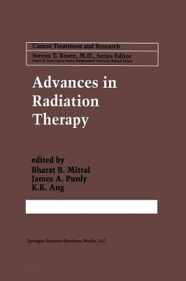 Advances in Radiation Therapy - Mittal, Bharat B (Editor), and Purdy, James A (Editor), and Ang, K K (Editor)