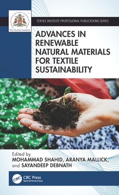 Advances in Renewable Natural Materials for Textile Sustainability - Shahid, Mohammad (Editor), and Mallick, Aranya (Editor), and Debnath, Sayandeep (Editor)