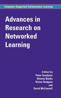 Advances in Research on Networked Learning - Goodyear, Peter M (Editor), and Banks, Sheena (Editor), and Hodgson, Vivien (Editor)