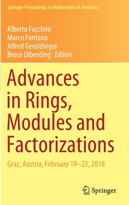 Advances in Rings, Modules and Factorizations: Graz, Austria, February 19-23, 2018 - Facchini, Alberto (Editor), and Fontana, Marco (Editor), and Geroldinger, Alfred (Editor)