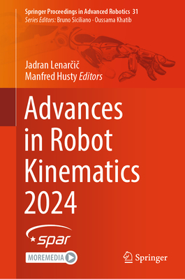 Advances in Robot Kinematics 2024 - Lenarcic, Jadran (Editor), and Husty, Manfred (Editor)