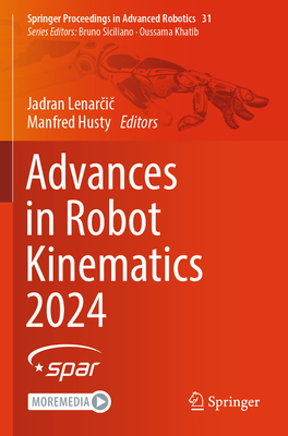 Advances in Robot Kinematics 2024 - Lenarcic, Jadran (Editor), and Husty, Manfred (Editor)