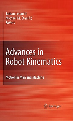 Advances in Robot Kinematics: Motion in Man and Machine - Lenar i , Jadran (Editor), and Stanisic, Michael M (Editor)