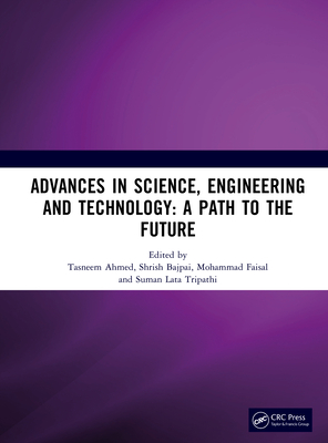 Advances in Science, Engineering and Technology - Ahmed, Tasneem (Editor), and Bajpai, Shrish (Editor), and Faisal, Mohammad (Editor)