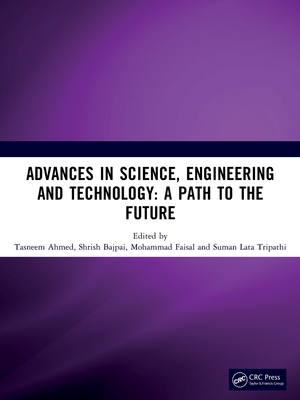Advances in Science, Engineering and Technology - Ahmed, Tasneem (Editor), and Bajpai, Shrish (Editor), and Faisal, Mohammad (Editor)