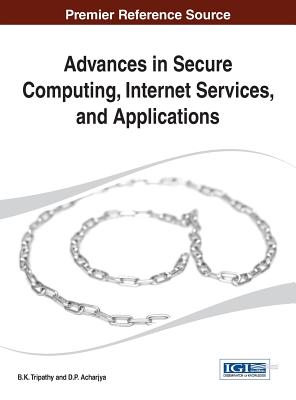 Advances in Secure Computing, Internet Services, and Applications - Tripathy, B. K. (Editor), and Acharjya, D. P. (Editor)