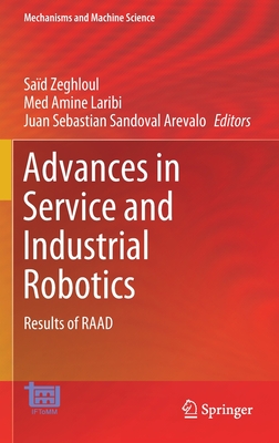 Advances in Service and Industrial Robotics: Results of Raad - Zeghloul, Sad (Editor), and Laribi, Med Amine (Editor), and Sandoval Arevalo, Juan Sebastian (Editor)