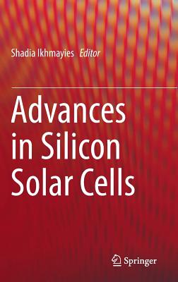 Advances in Silicon Solar Cells - Ikhmayies, Shadia (Editor)