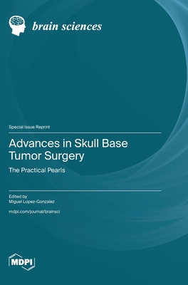 Advances in Skull Base Tumor Surgery: The Practical Pearls - Lopez-Gonzalez, Miguel (Guest editor)