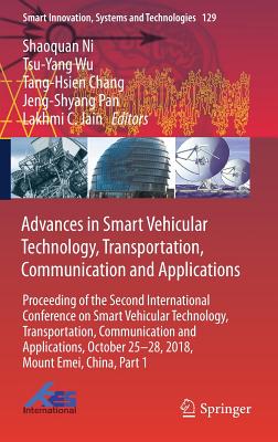 Advances in Smart Vehicular Technology, Transportation, Communication and Applications: Proceeding of the Second International Conference on Smart Vehicular Technology, Transportation, Communication and Applications, October 25-28, 2018 Mount Emei... - Ni, Shaoquan (Editor), and Wu, Tsu-Yang (Editor), and Chang, Tang-Hsien (Editor)