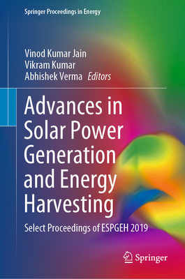 Advances in Solar Power Generation and Energy Harvesting: Select Proceedings of Espgeh 2019 - Jain, Vinod Kumar (Editor), and Kumar, Vikram (Editor), and Verma, Abhishek (Editor)