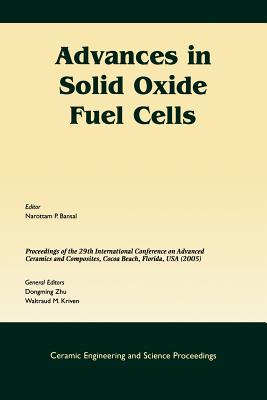 Advances in Solid Oxide Fuel Cells: A Collection of Papers Presented at the 29th International Conference on Advanced Ceramics and Composites, Jan 23-28, 2005, Cocoa Beach, Fl, Volume 26, Issue 4 - Bansal, and Zhu, Dongming (Editor), and Kriven, Waltraud M (Editor)