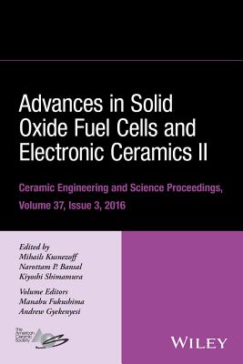Advances in Solid Oxide Fuel Cells and Electronic Ceramics II, Volume 37, Issue 3 - Kusnezoff, Mihails (Editor), and Bansal, Narottam P (Editor), and Shimamura, Kiyoshi (Editor)