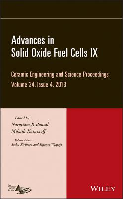 Advances in Solid Oxide Fuel Cells IX, Volume 34, Issue 4 - Bansal, Narottam P (Editor), and Kusnezoff, Mihails (Editor), and Kirihara, Soshu