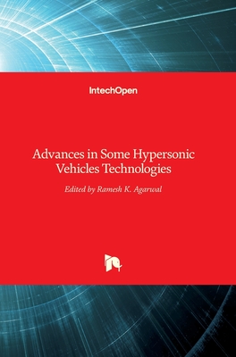 Advances in Some Hypersonic Vehicles Technologies - Agarwal, Ramesh K (Editor)
