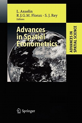 Advances in Spatial Econometrics: Methodology, Tools and Applications - Anselin, Luc (Editor), and Florax, Raymond (Editor), and Rey, Sergio J. (Editor)