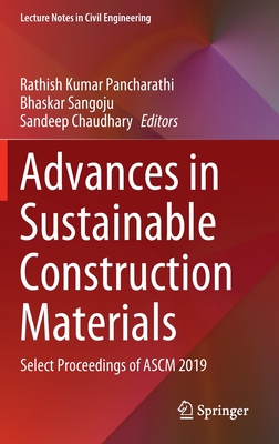 Advances in Sustainable Construction Materials: Select Proceedings of Ascm 2019 - Pancharathi, Rathish Kumar (Editor), and Sangoju, Bhaskar (Editor), and Chaudhary, Sandeep (Editor)