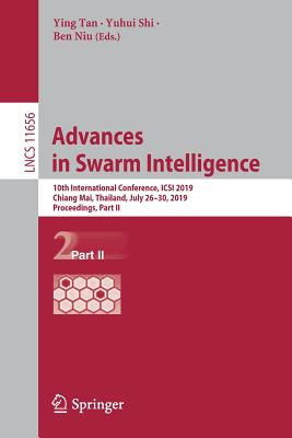 Advances in Swarm Intelligence: 10th International Conference, Icsi 2019, Chiang Mai, Thailand, July 26-30, 2019, Proceedings, Part II - Tan, Ying (Editor), and Shi, Yuhui (Editor), and Niu, Ben (Editor)