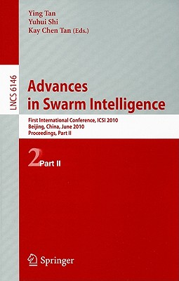 Advances in Swarm Intelligence: First International Conference, ICSI 2010 Beijing, China, June 12-15, 2010 Proceedings, Part II - Tan, Kay Chen (Editor)