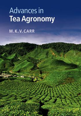 Advances in Tea Agronomy - Carr, M K V