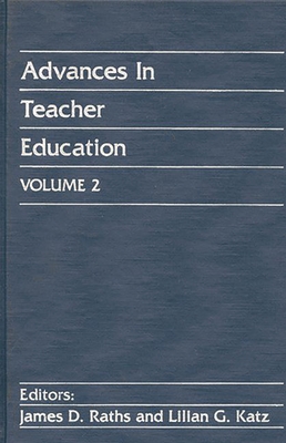 Advances in Teacher Education, Volume 2 - Raths, James D (Editor), and Katz, Lilian G (Editor)