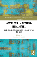 Advances in Techno-Humanities: Case Studies from Culture, Philosophy and the Arts