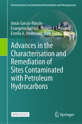Advances in the Characterisation and Remediation of Sites Contaminated with Petroleum Hydrocarbons - Garca-Rincn, Jons (Editor), and Gatsios, Evangelos (Editor), and Lenhard, Robert J (Editor)